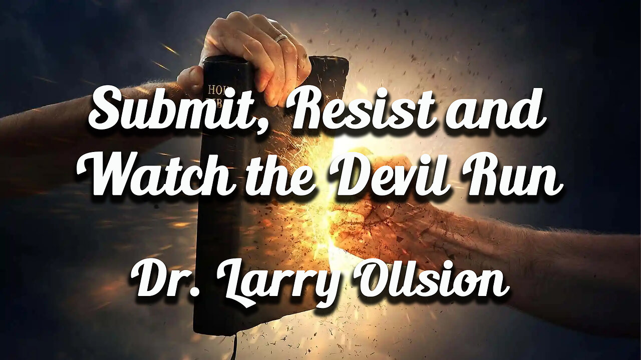 Submit, Resist and Watch the Devil Run - Dr. Larry Ollison - December 7, 2025