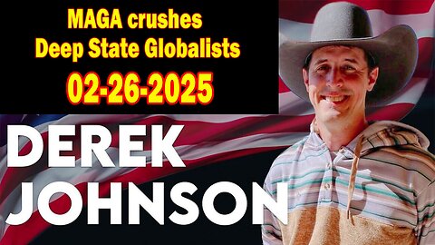 Derek Johnson HUGE Intel Feb 26: "Trump’s 2025 Capitulation Tour as MAGA crushes Deep State Globalists"