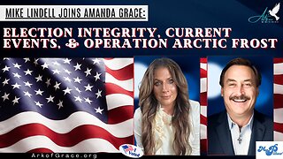 Election Integrity, Current Events, & Operation Arctic Frost: Mike Lindell Joins Amanda Grace