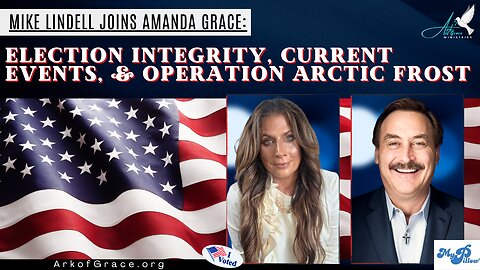 Election Integrity, Current Events, & Operation Arctic Frost: Mike Lindell Joins Amanda Grace