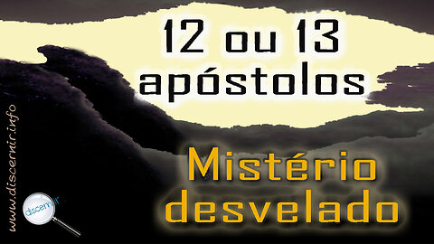 12 OU 13 APÓSTOLOS – MISTÉRIO DESVELADO!!