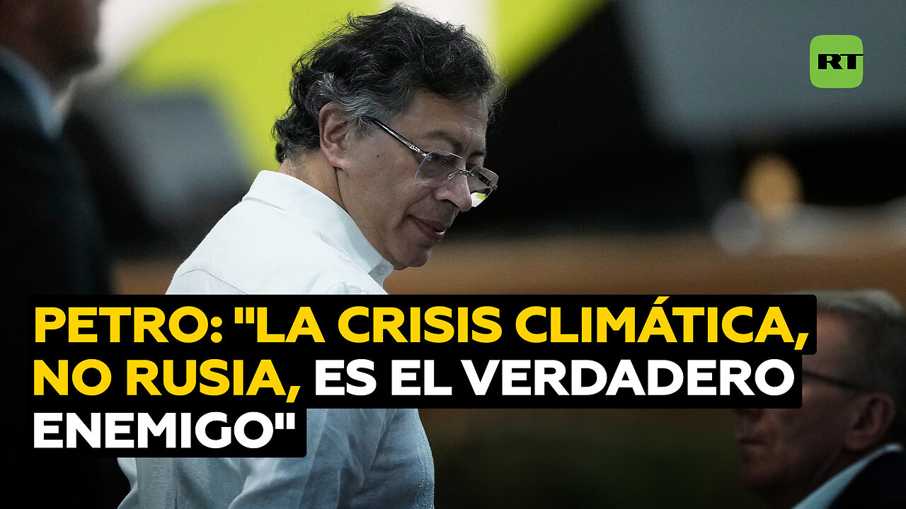Petro: No es Rusia el enemigo, es la crisis climática