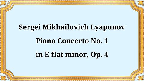 Sergey Mikhailovich Lyapunov, Piano Concerto No. 1 in E-flat minor, Op. 4