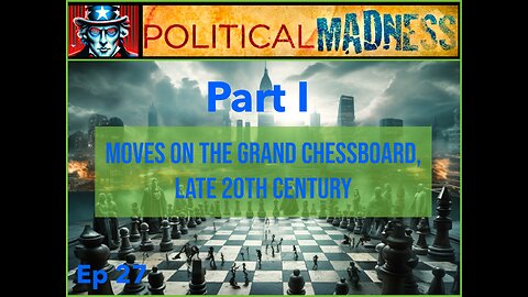 Episode 27 - Moves on the Grand Chessboard, Late 20th Century Part I