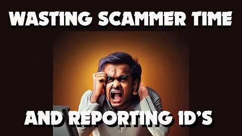 Scammer Time Wasted and ID reported
