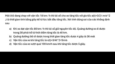 Toán 12: Một ôtô đang chạy với vận tốc 18 km / h thì tài xế cho xe tăng tốc với gia tốc a(t)