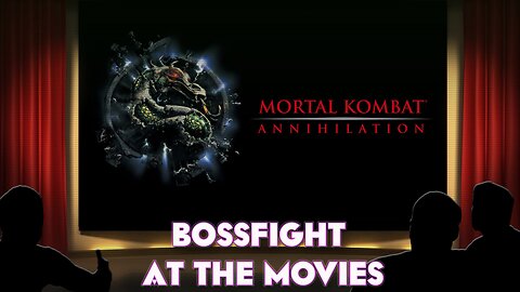 Bossfight At the Movies S4E3 - Mortal Kombat Annihilation