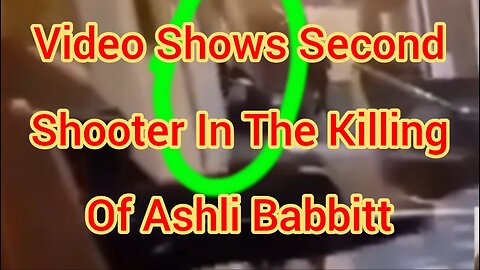 Video Shows Second Shooter In The Killing Of Ashli Babbitt. Why Is All This Being Covered Up?