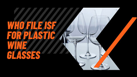 Who File ISF For Plastic Wine Glasses