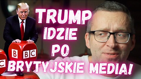 ZMYWAK: TRUMP IDZIE PO BRYTYJSKIE MEDIA PUBLICZNE!
