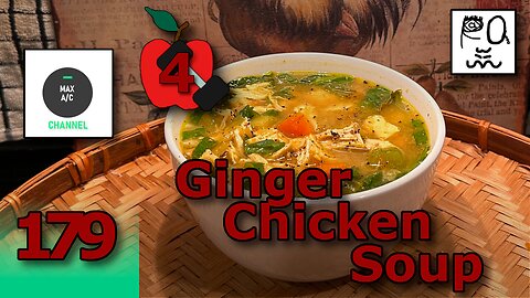 The MAX AC Channel #179: Ginger Chicken Soup