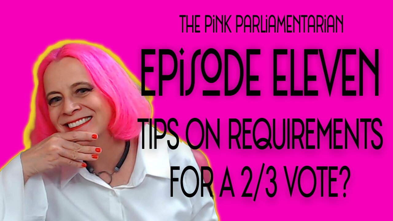 Tips on Requirement for a 2/3 Vote? - The Pink Parliamentarian Ep. 11