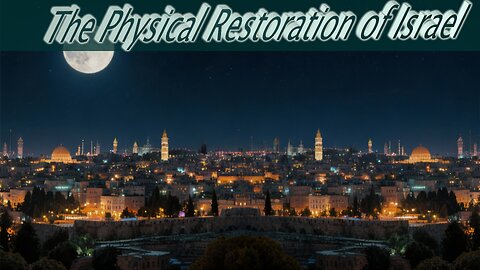 The Physical Restoration of Israel