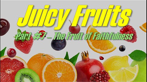 Part #7 - Juicy Fruits | Pastor Timothy James Ferrill