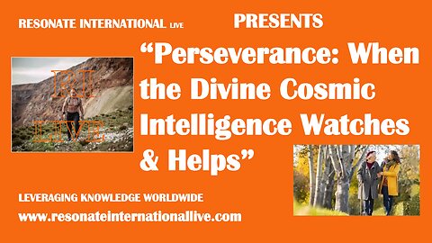 “Perseverance: When the Divine Cosmic Intelligence Watches & Helps”