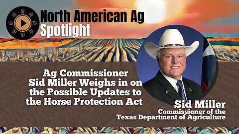 Ag Commissioner Sid Miller Weighs in on the Possible Updates to the Horse Protection Act