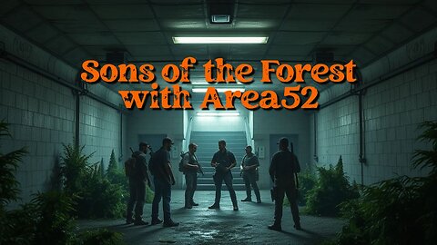 Sons of the Forest with Area52 Live Stream