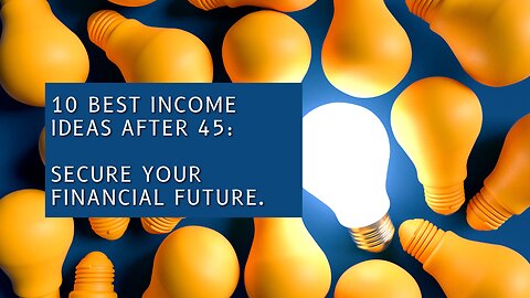 10 Best Income Ideas After 45: Secure Your Financial Future