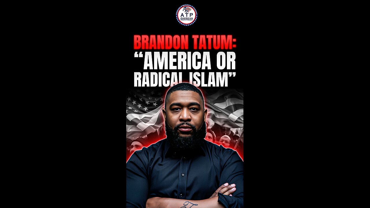 Brandon Tatum: “You Have to Choose—America or Radical Islam”