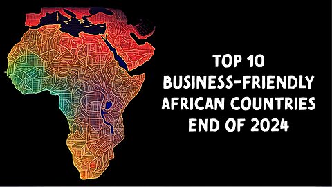 Top 10 Business-Friendly African Countries Opportunities and Insights