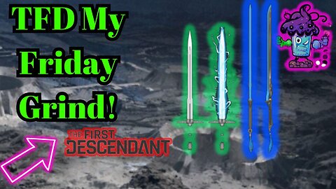 The First Descendant My Friday Grind>> need Help AMA