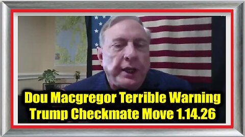 Col Douglas Macgregor Terrible Warning 1.14.26 - Trump Checkmate Move
