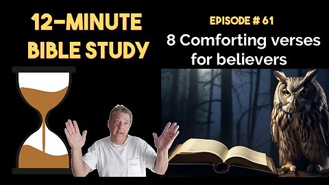 12-Minute Bible Study # 61: 8 Comforting verses for believers