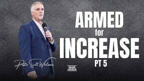 Armed for INCREASE Pt 5 | Pastor Scott Whitwam | ValorCC