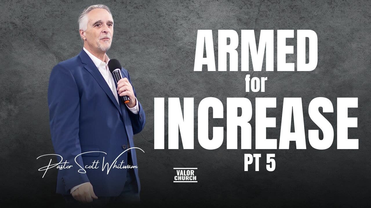 Armed for INCREASE Pt 5 | Pastor Scott Whitwam | ValorCC