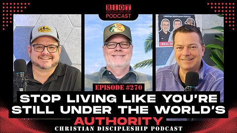 Stop Living Like You’re Still Under the World’s Authority | RIOT Podcast Ep 270 | Christian Podcast