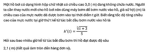 Toán 12: Một hồ bơi có dạng hình hộp chữ nhật có chiều cao 3,0 ( m) đang không chứa nước