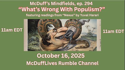 McDuff's Mindfields, ep. 294: "What's wring With Populism?" October 16, 2025