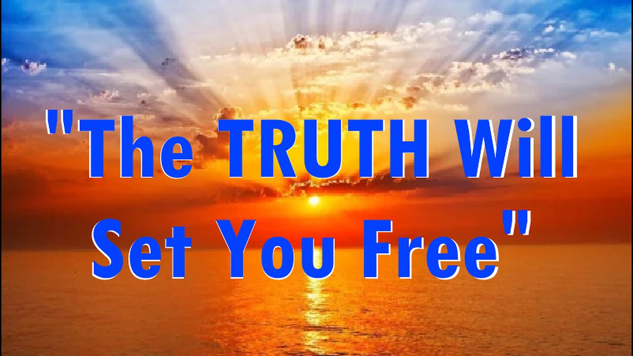 "The TRUTH Will Set You Free"