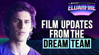 Film Updates from the DREAM Team | ElijahFire: Ep. 580 – Ben & Samuel Pauling