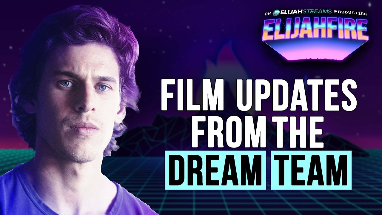 Film Updates from the DREAM Team | ElijahFire: Ep. 580 – Ben & Samuel Pauling