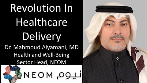 Dr Mahmoud Alyamany, MD - Health And Wellbeing Sector Head, NEOM - Revolution In Healthcare Delivery