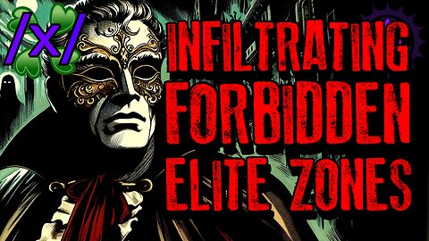 Infiltrating Forbidden Elite Zones | 4chan /x/ Conspiracy Greentext Stories Thread