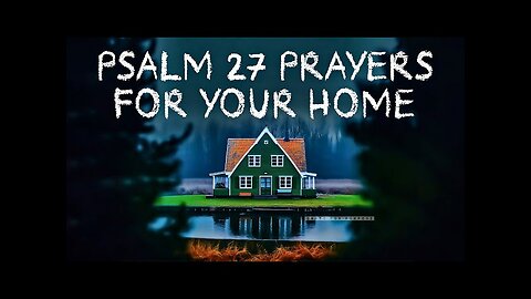 A Powerful Blessing Prayer Over Your Home - Psalm 27