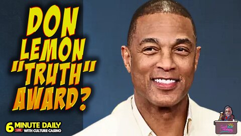 Don Lemon Gets "TRUTH" Award? - 6 Minute Daily - February 5th