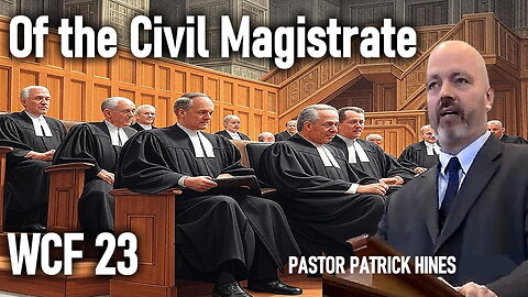 WCF 23 Of the Civil Magistrate - Pastor Patrick Hines