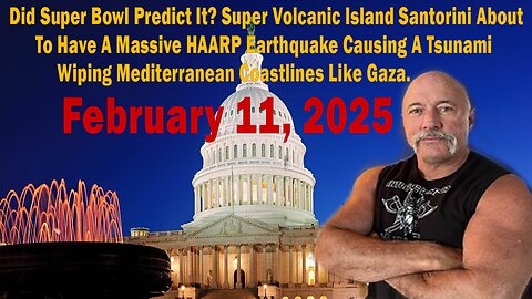 Did Super Bowl Predict It? Super Volcanic Island Santorini About To Have A Massive HAARP Earthquake Causing A Tsunami Wiping Mediterranean Coastlines Like Gaza.