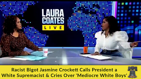 Racist Bigot Jasmine Crockett Calls President a White Supremacist & Cries Over 'Mediocre White Boys'