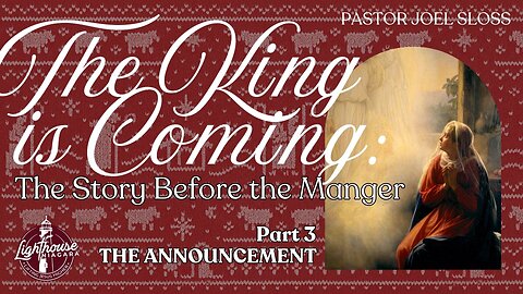 The King Is Coming: The Announcement - Pastor Joel Sloss