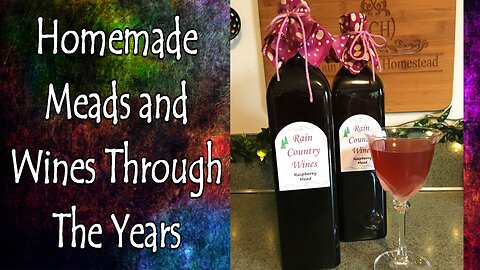 Homemade Meads and Wines Through the Years (See Playlist Link in Description to Learn More)