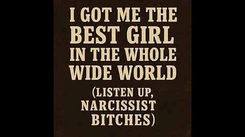 I got me the best girl