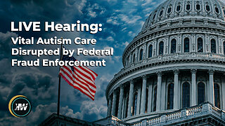 LIVE Hearing: Vital Autism Care Disrupted by Federal Fraud Enforcement