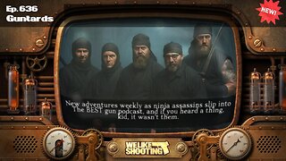 Guntards - We Like Shooting 636 (Gun Podcast)