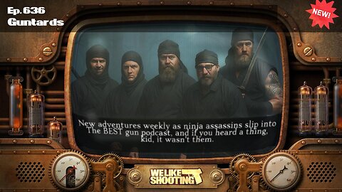 Guntards - We Like Shooting 636 (Gun Podcast)