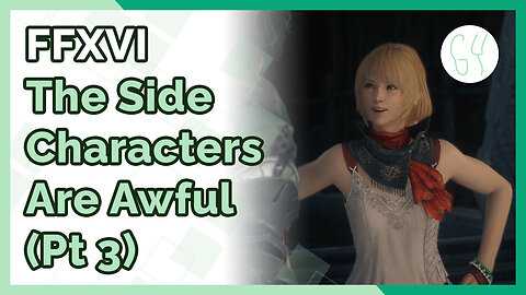 Insufferable Characters | FFXVI - The Worst Masterpiece I've Played (Pt 3) [Review + Commentary]