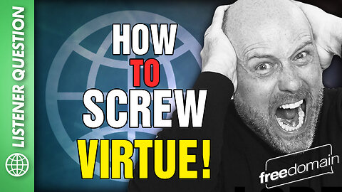 How to Screw Virtue! Listener Questions